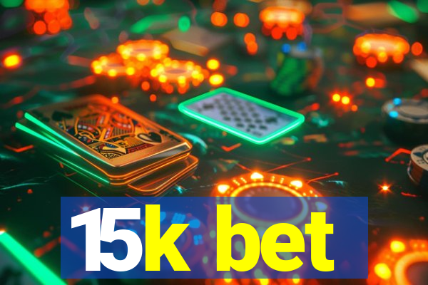 15k bet